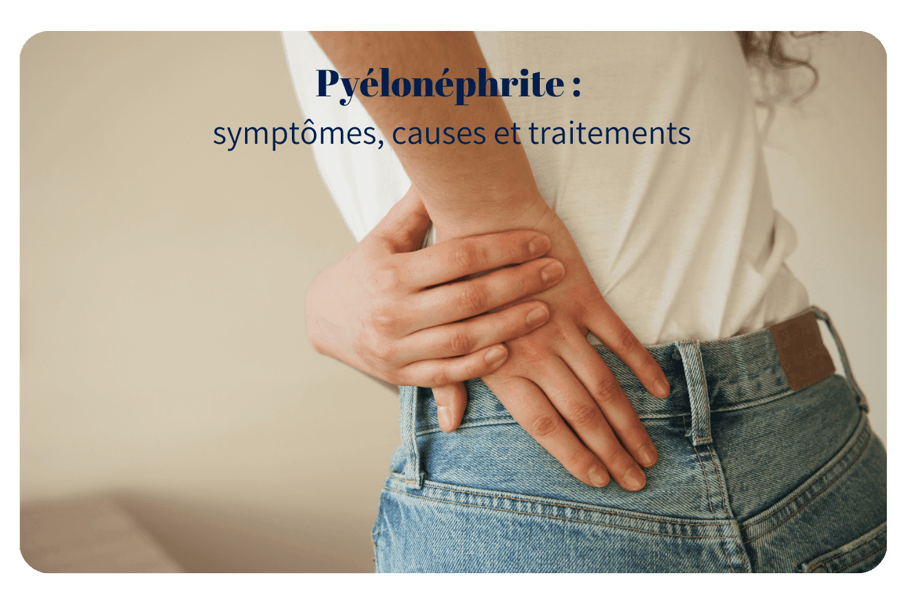 Pyélonéphrite : symptômes, causes et traitements