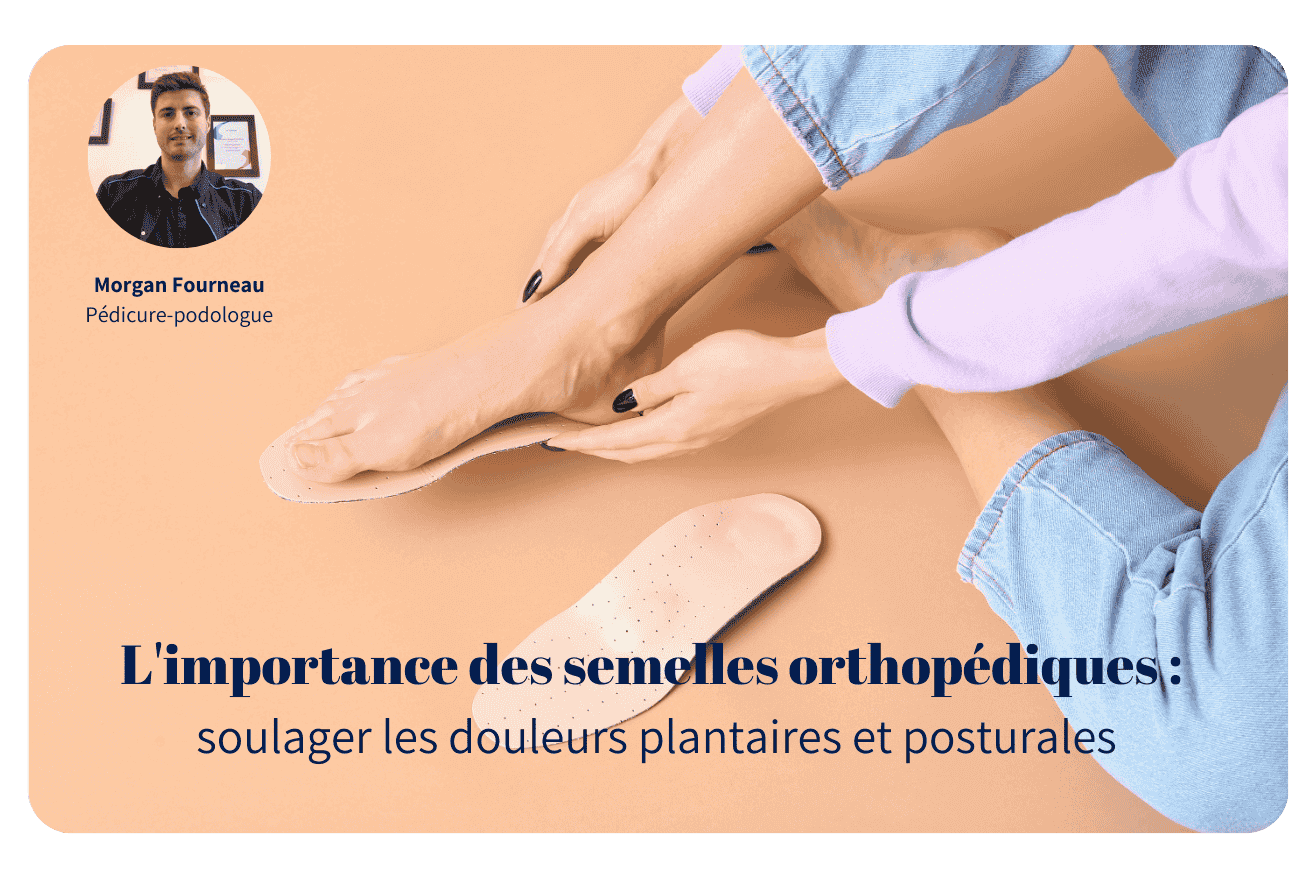 L’importance des semelles orthopédiques pour soulager les douleurs plantaires et posturales