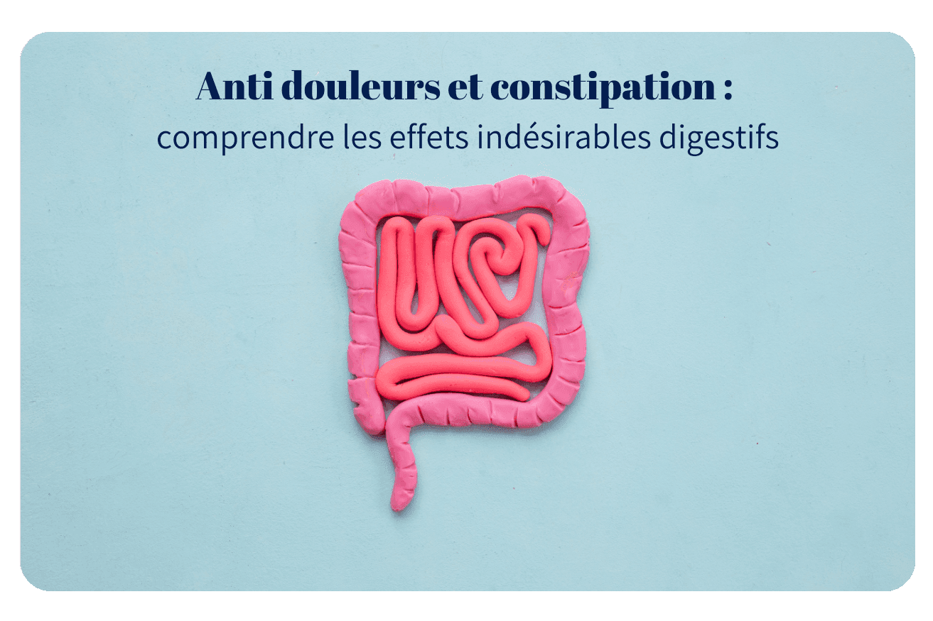 Anti douleurs et constipation : comprendre les effets indésirables digestifs