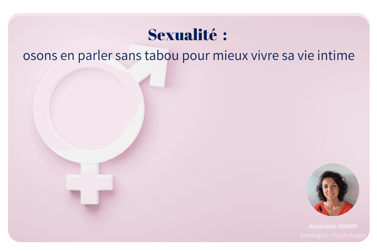 Sexualité : osons en parler sans tabou pour mieux vivre sa vie intime