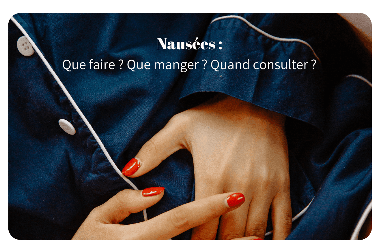 Nausées : que faire ? Que manger ? Quand consulter ?