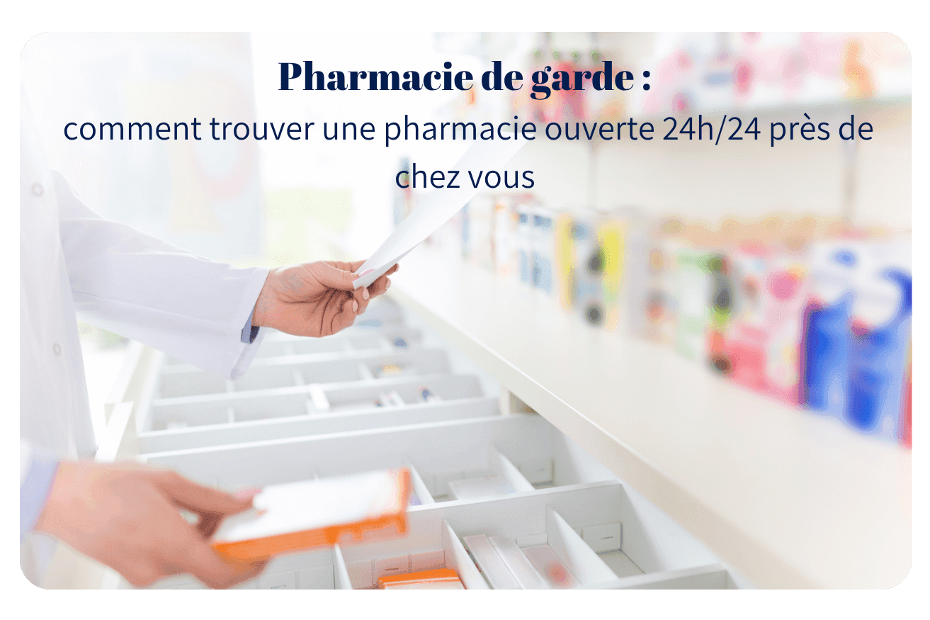 Pharmacie de garde : comment trouver une pharmacie ouverte 24h/24 près de chez vous