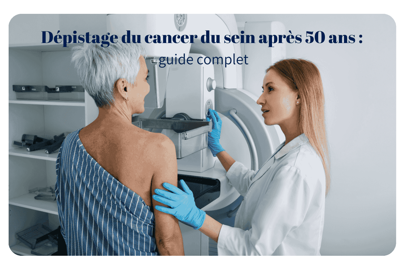 Dépistage du cancer du sein après 50 ans : guide complet