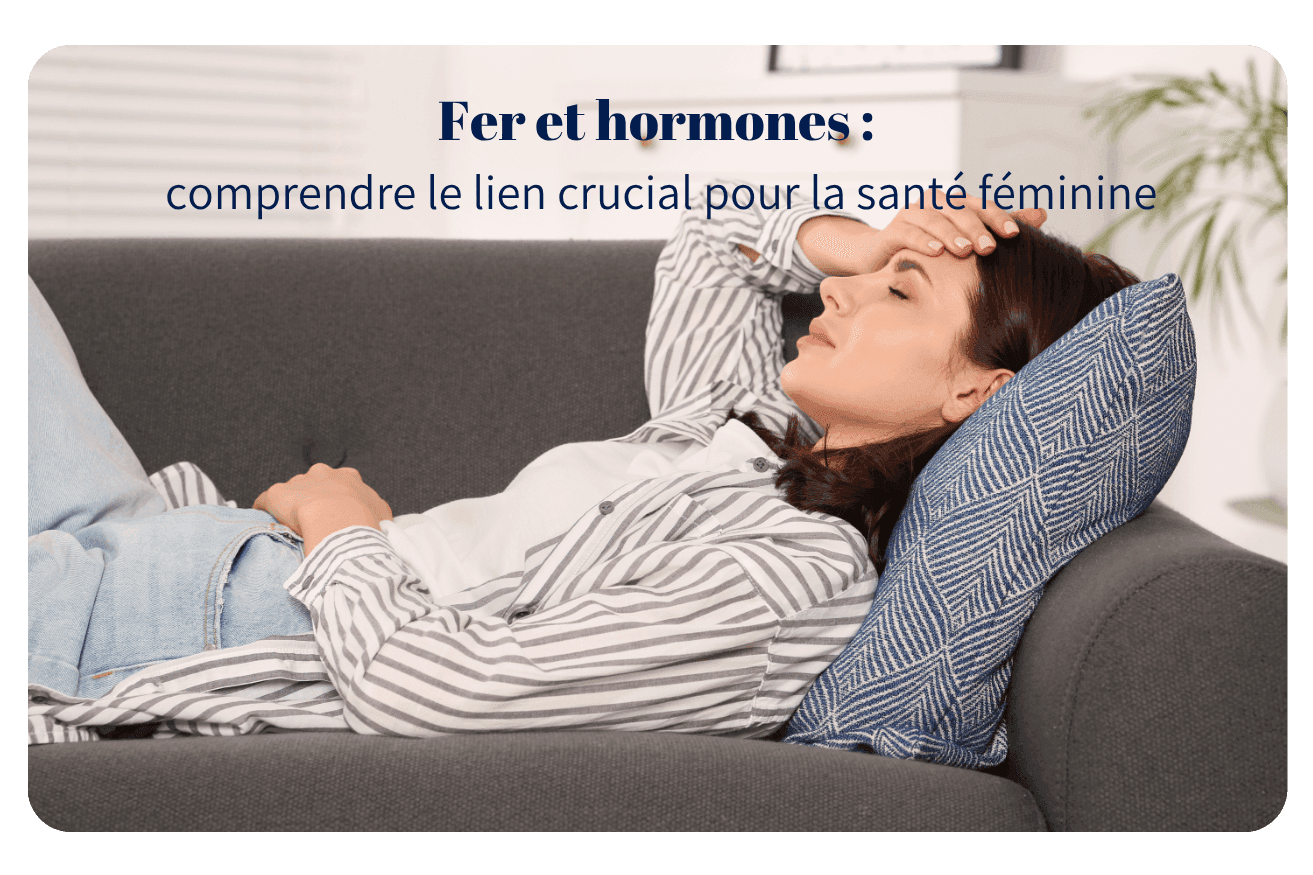 Fer et hormones : comprendre le lien crucial pour la santé féminine